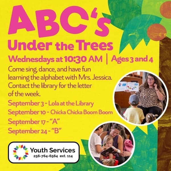 ABCs Under the Trees. Ages 3 and 4. Wednesdays at 10:30 am. come sing, dance, and have fun learning the alphabet with Mrs. Jessica.
